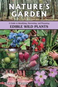 Nature's Garden: A Guide to Identifying, Harvesting, and Preparing Edible Wild Plants Nature's Garden: A Guide to Identifying, Harvesting, and Preparing Edible Wild Plants