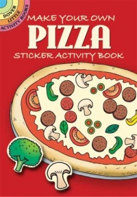 Make Your Own Pizza Sticker Activity Book (Dover Little Activity Books) Make Your Own Pizza Sticker Activity Book (Dover Little Activity Books)