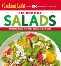 Cooking Light Big Book of Salads: Starters, Sides and Easy Weeknight Dinners Cooking Light Big Book of Salads: Starters, Sides and Easy Weeknight Dinners