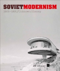 Soviet Modernism 1955-1991: Unknown History Soviet Modernism 1955-1991: Unknown History