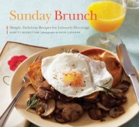 Sunday Brunch: Simple, Delicious Recipes for Leisurely Mornings Sunday Brunch: Simple, Delicious Recipes for Leisurely Mornings