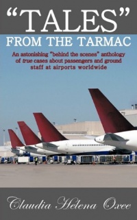 Tales From The Tarmac: An astonishing behind the scenes anthology of true cases about passengers and ground staff at airports worldwide Tales From The Tarmac: An astonishing behind the scenes anthology of true cases about passengers and ground staff at airports worldwide