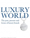 Luxury World: The Past, Present and Future of Luxury Brands