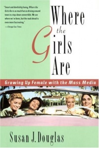 Where the Girls Are: Growing Up Female with the Mass Media Where the Girls Are: Growing Up Female with the Mass Media