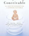 Everything Conceivable: How the Science of Assisted Reproduction Is Changing Our World