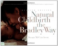Natural Childbirth the Bradley Way: Revised Edition Natural Childbirth the Bradley Way: Revised Edition