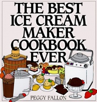 The Best Ice Cream Maker Cookbook Ever The Best Ice Cream Maker Cookbook Ever
