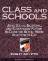 Class And Schools: Using Social, Economic, And Educational Reform To Close The Black-White Achievement Gap