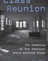 Class Reunion: The Remaking of the American White Working Class (Critical Social Thought)