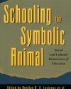 Schooling the Symbolic Animal: Social and Cultural Dimensions of Education