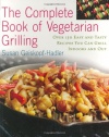 The Complete Book of Vegetarian Grilling: Over 150 Easy and Tasty Recipes You Can Grill Indoors and Out