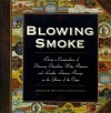 Blowing Smoke: Being a Compendium of Amusing Anecdotes, Witty Ripostes, and Lengthy Literary Passages on the Glories of the Cigar