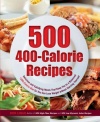 500 400-Calorie Recipes: Delicious and Satisfying Meals That Keep You to a Balanced 1200-Calorie Diet So You Can Lose Weight without Starving Yourself