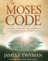 The Moses Code: The Most Powerful Manifestation Tool in the History of the World