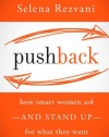 Pushback: How Smart Women Ask--and Stand Up--for What They Want