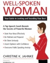 The Well-Spoken Woman: Your Guide to Looking and Sounding Your Best