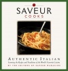 Saveur Cooks Authentic Italian: Savoring the Recipes and Traditions of the World's Favorite Cuisine