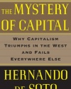 The Mystery of Capital: Why Capitalism Triumphs in the West and Fails Everywhere Else