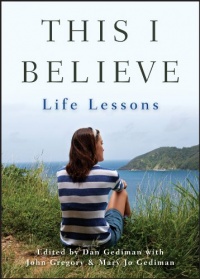 This I Believe: Life Lessons This I Believe: Life Lessons