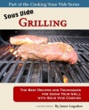Sous Vide Grilling: The Best Recipes and Techniques for Using Your Grill with Sous Vide Cooking (Cooking Sous Vide)