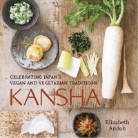 Kansha: Celebrating Japan's Vegan and Vegetarian Traditions Kansha: Celebrating Japan's Vegan and Vegetarian Traditions