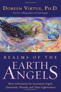 Realms of the Earth Angels: More Information for Incarnated Angels, Elementals, Wizards, and Other Lightworkers Realms of the Earth Angels: More Information for Incarnated Angels, Elementals, Wizards, and Other Lightworkers