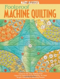 Foolproof Machine Quilting: Learn to Use Your Walking Foot - Paper-Cut Patterns for No Marking, No Math - Simple Stitching for Stunning Results