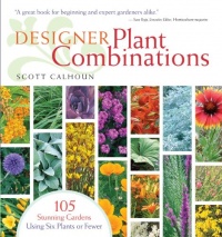 Designer Plant Combinations: 105 Stunning Gardens Using Six Plants or Fewer Designer Plant Combinations: 105 Stunning Gardens Using Six Plants or Fewer