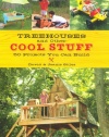 Treehouses and other Cool Stuff: 50 Projects You Can Build