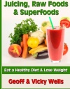 A Guide to Juicing, Raw Foods & Superfoods: Eat a Healthy Diet & Lose Weight (Reluctant Vegetarians)