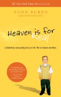 Heaven is for Real: A Little Boy's Astounding Story of His Trip to Heaven and Back Heaven is for Real: A Little Boy's Astounding Story of His Trip to Heaven and Back