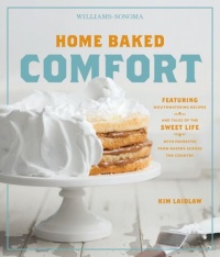 Home Baked Comfort (Williams-Sonoma): Featuring Mouthwatering Recipes and Tales of the Sweet Life with Favorites from Bakers Across the Country Home Baked Comfort (Williams-Sonoma): Featuring Mouthwatering Recipes and Tales of the Sweet Life with Favorites from Bakers Across the Country