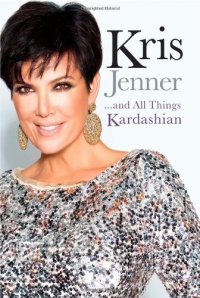 Kris Jenner . . . And All Things Kardashian Kris Jenner . . . And All Things Kardashian