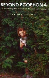 Beyond Ecophobia: Reclaiming the Heart in Nature Education (Nature Literacy Series, Vol. 1) (Nature Literacy) Beyond Ecophobia: Reclaiming the Heart in Nature Education (Nature Literacy Series, Vol. 1) (Nature Literacy)