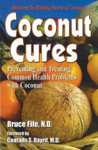 Coconut Cures: Preventing and Treating Common Health Problems with Coconut Coconut Cures: Preventing and Treating Common Health Problems with Coconut