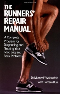 The Runners' Repair Manual: A Complete Program for Diagnosing and Treating Your Foot, Leg and Back Problems The Runners' Repair Manual: A Complete Program for Diagnosing and Treating Your Foot, Leg and Back Problems