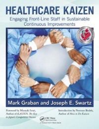 Healthcare Kaizen: Engaging Front-Line Staff in Sustainable Continuous Improvements Healthcare Kaizen: Engaging Front-Line Staff in Sustainable Continuous Improvements