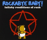 Rockabye Baby! Lullaby Renditions of Rush Rockabye Baby! Lullaby Renditions of Rush