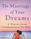 Marriage of Your Dreams, The: A Woman's Guide to Understanding Her Man