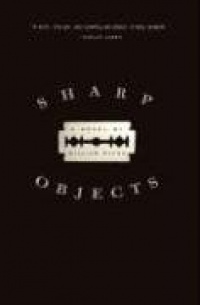 Sharp Objects: A Novel Sharp Objects: A Novel