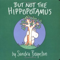 But Not the Hippopotamus (Boynton on Board) But Not the Hippopotamus (Boynton on Board)