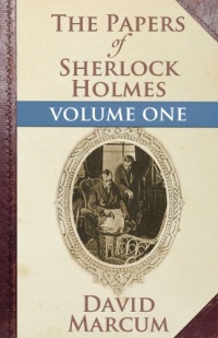 The Papers of Sherlock Holmes: Volume One The Papers of Sherlock Holmes: Volume One