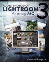 Adobe Photoshop Lightroom 3 - The Missing FAQ: Real Answers to Real Questions Asked by Lightroom Users