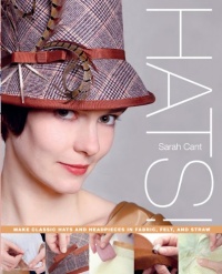 Hats!: Make Classic Hats and Headpieces in Fabric, Felt, and Straw Hats!: Make Classic Hats and Headpieces in Fabric, Felt, and Straw