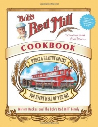Bob's Red Mill Cookbook: Whole & Healthy Grains for Every Meal of the Day Bob's Red Mill Cookbook: Whole & Healthy Grains for Every Meal of the Day