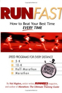 Run Fast: How to Beat Your Best Time--- Every Time Run Fast: How to Beat Your Best Time--- Every Time