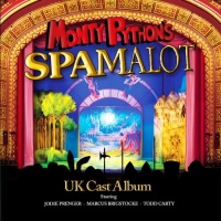 Monty Python's Spamalot : UK Cast Album Monty Python's Spamalot : UK Cast Album