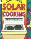 Solar Cooking: A Primer/Cookbook