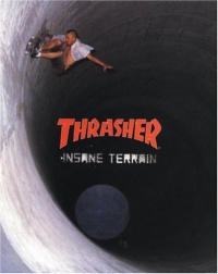 Thrasher: Insane Terrain (Thrasher Magazine) Thrasher: Insane Terrain (Thrasher Magazine)