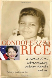 Condoleezza Rice: A Memoir of My Extraordinary, Ordinary Family and Me Condoleezza Rice: A Memoir of My Extraordinary, Ordinary Family and Me